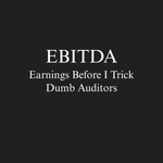 EBITDA – Earnings Before I Trick Dumb Auditors – Finance Unfiltered