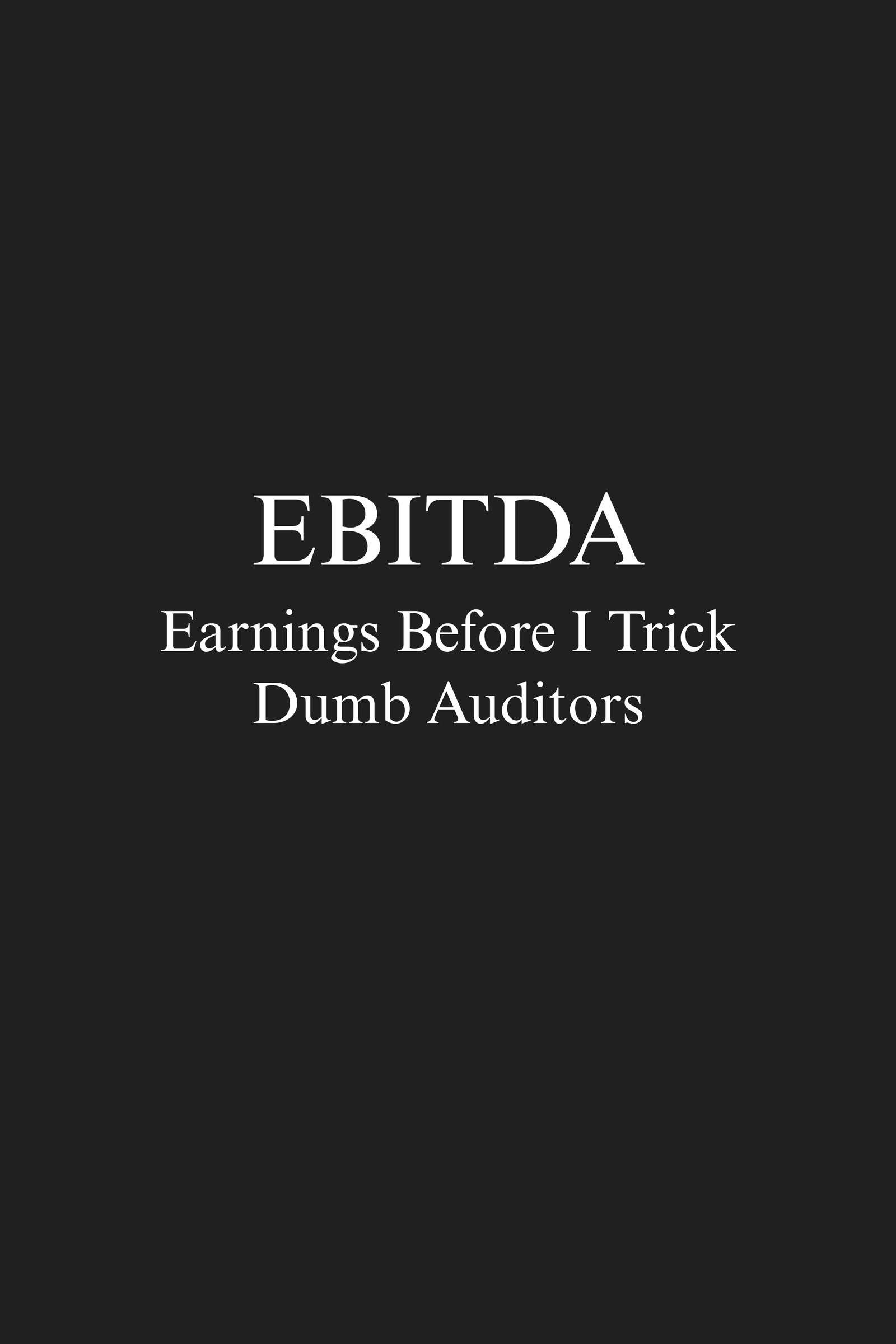 EBITDA – Earnings Before I Trick Dumb Auditors – Finance Unfiltered