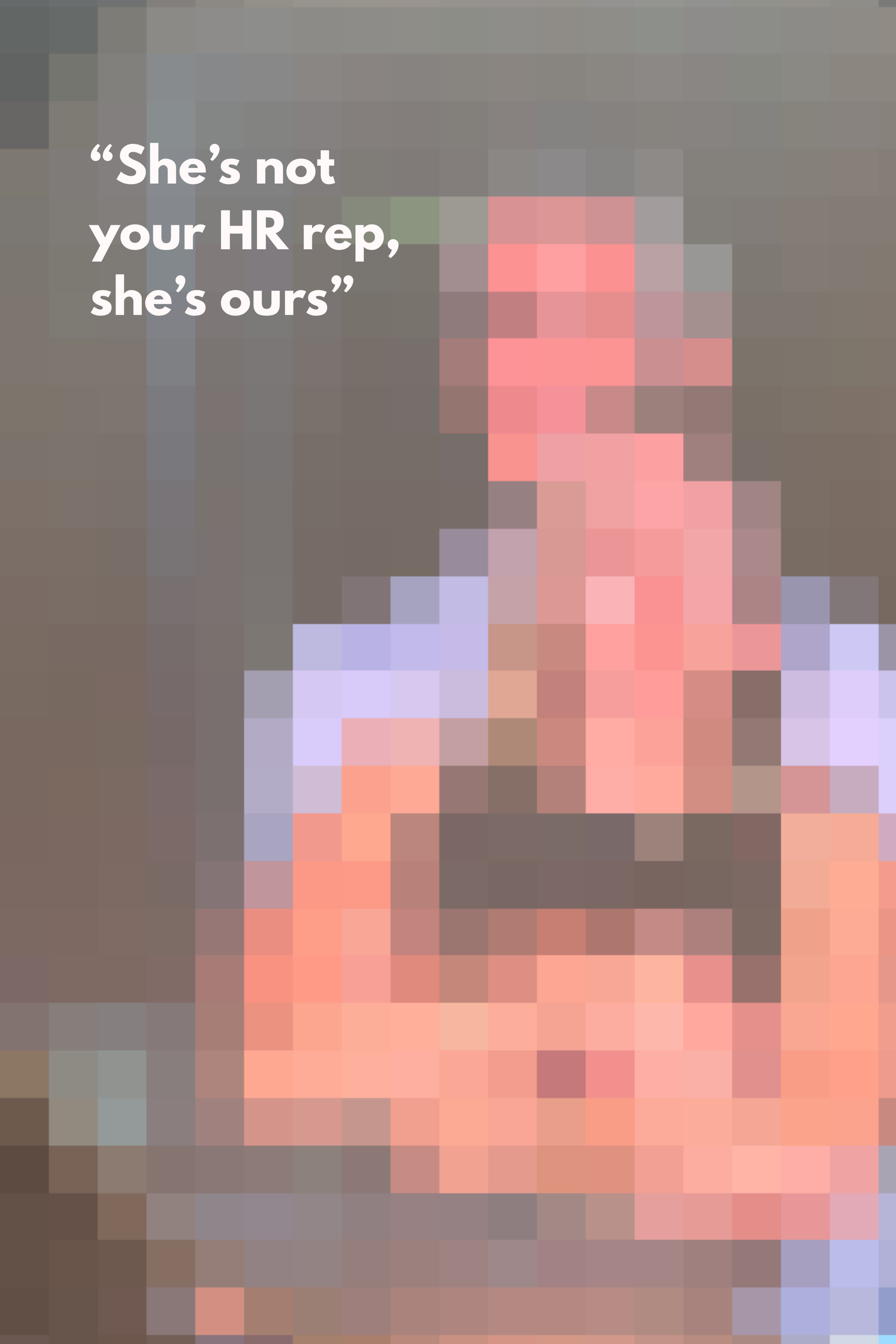 She’s Not Your HR Rep She’s Ours – Memes